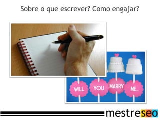 Sobre o que escrever? Como engajar?
 