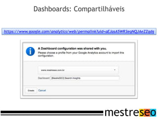 Dashboards: Compartilháveis


https://www.google.com/analytics/web/permalink?uid=aEJasA5WR3eqNQJAeZZqdg
 