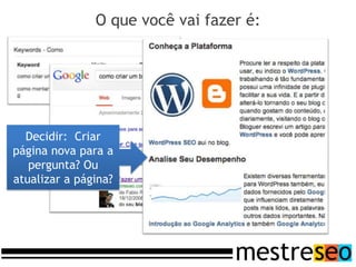 O que você vai fazer é:




  Decidir: Criar
página nova para a
   pergunta? Ou
atualizar a página?
 