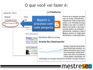 O que você vai fazer é:


      Repetir o
    processo com
    cada pergunta
 