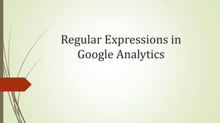 Regular Expressions in
Google Analytics
 