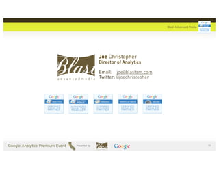 Joe Christopher
Director of Analytics

Email: joe@blastam.com
Twitter: @joechristopher




                           )'
 