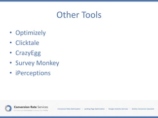 Other Tools
• Optimizely
• Clicktale
• CrazyEgg
• Survey Monkey
• iPerceptions
 
