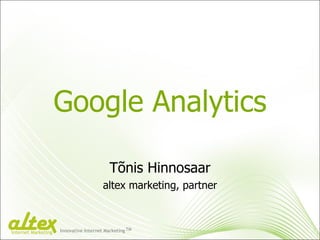 Google Analytics Tõnis Hinnosaar altex marketing, partner Innovative Internet Marketing TM Internet Marketing 