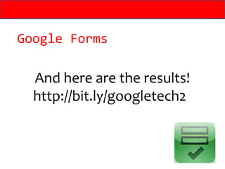 Google Forms

  And here are the results!
  http://bit.ly/googletech2
 