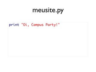meusite.py
print "Oi, Campus Party!"
 