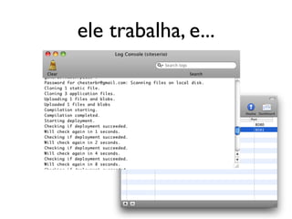 ele trabalha, e...
 