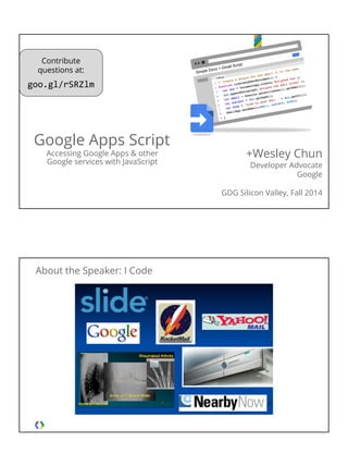 Google Apps Script
Accessing G Suite and other
Google services with JavaScript
+Wesley Chun, @wescpy
Developer Advocate
GDG NYC meetup
Nov 2016: New York, NY
Contribute
questions at:
goo.gl/Rq6ABI
GDG LA DevFest
Dec 2016: Los Angeles, CA
Silicon Valley CodeCamp
Oct 2015: San José, CA
I teach
 