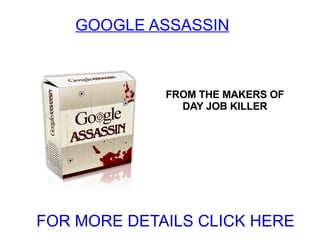 GOOGLE ASSASSIN FROM THE MAKERS OF DAY JOB KILLER FOR MORE DETAILS CLICK HERE 