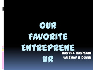 Our Favorite Entrepreneur Harsha Karmani Vaibhav N Doshi 