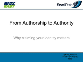 From Authorship to Authority

 Why claiming your identity matters



                               @Mike_Arnesen
                              #Author2Authority
                                    #23C
 
