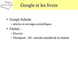Google et les livres Google Scholar articles et ouvrages scientifiques Fâchés : Elsevier Thompson : ISI : marché mondial de la citation 