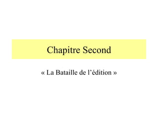 Chapitre Second « La Bataille de l’édition » 
