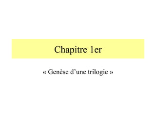 Chapitre 1er « Genèse d’une trilogie » 