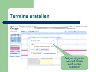 Termine erstellen Ereignis eingeben, eventuell Details noch genau bearbeiten