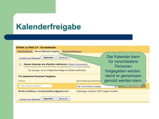 Kalenderfreigabe Der Kalender kann für verschiedene Personen freigegeben werden, damit er gemeinsam genutzt werden kann.