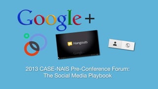 2013 CASE-NAIS Pre-Conference Forum:
      The Social Media Playbook
 