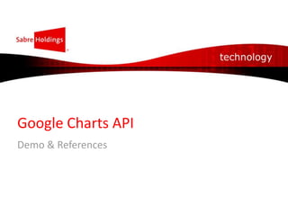 Google Charts API
Demo & References

 