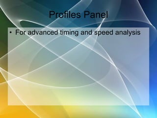 Profiles Panel For advanced timing and speed analysis 