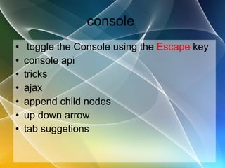 console  toggle the Console using the  Escape  key console api tricks ajax  append child nodes up down arrow  tab suggetions 