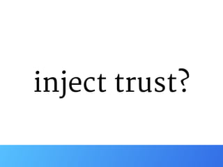 inject trust?
 
