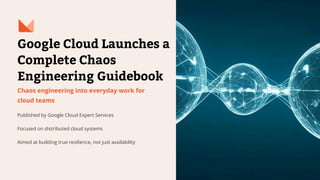 Google Cloud Launches a Complete Chaos Engineering Guidebook | PDF