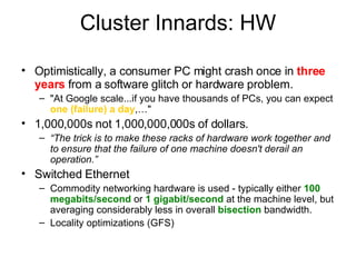Cluster Innards: HW <ul><li>Optimistically, a consumer PC might crash once in  three years  from a software glitch or hard...