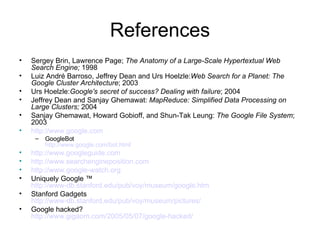 References <ul><li>Sergey Brin, Lawrence Page;  The Anatomy of a Large-Scale Hypertextual Web Search Engine;  1998 </li></...