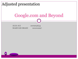 ALIA ALI  200903634 MARYAM OBAID  201012297 Google.com and Beyond Adjusted presentation 