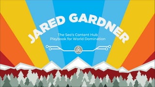 The Seo’s Content Hub
Playbook for World Domination
 