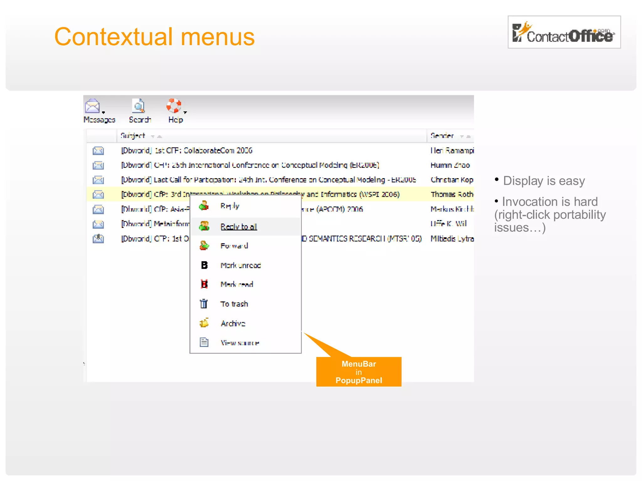 Contextual menus MenuBar in PopupPanel Display is easy Invocation is hard  (right-click portability issues…) 