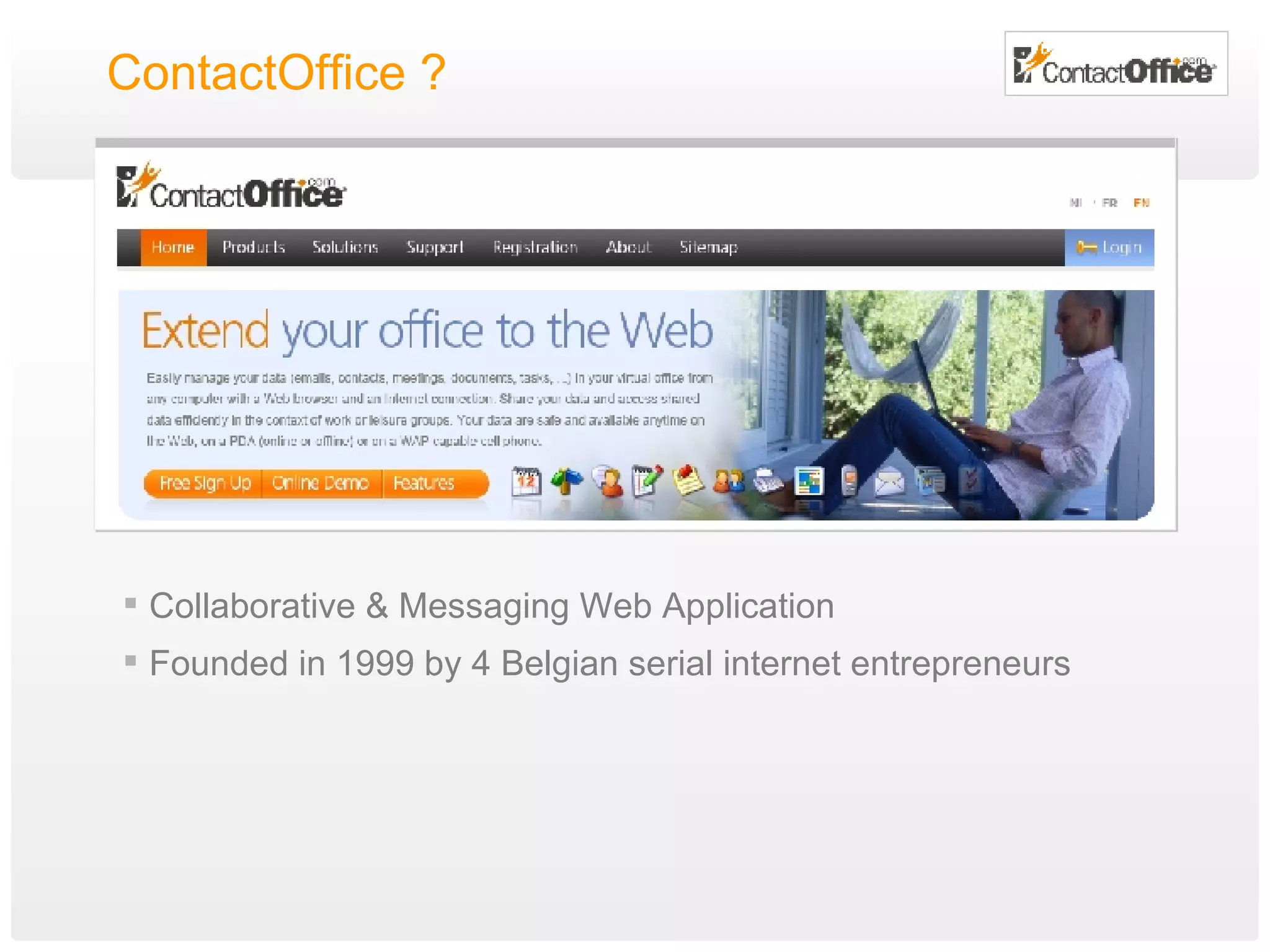 ContactOffice ? Collaborative & Messaging Web Application  Founded in 1999 by 4 Belgian serial internet entrepreneurs 