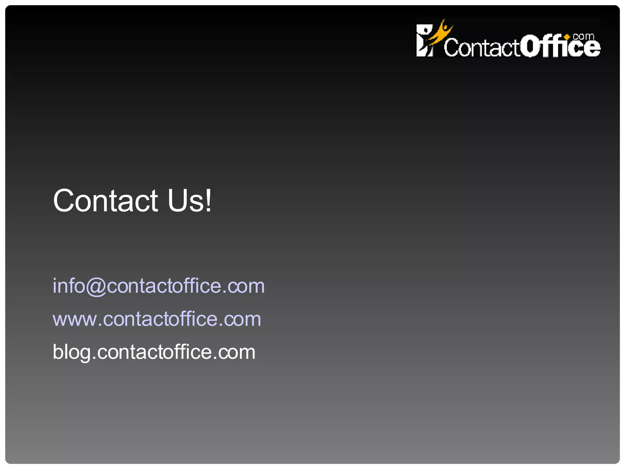 Contact Us! [email_address] www.contactoffice.com blog.contactoffice.com 