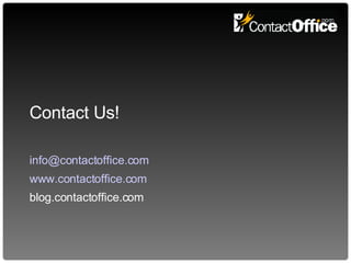 Contact Us! [email_address] www.contactoffice.com blog.contactoffice.com 