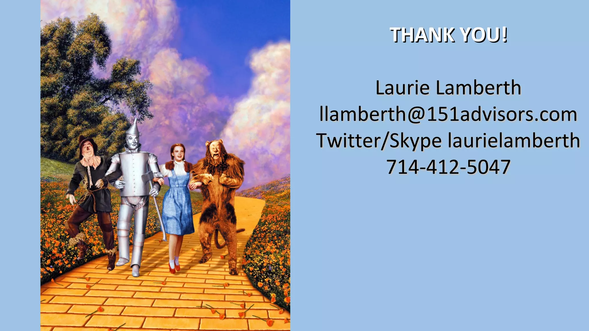 THANK YOU!THANK YOU!
Laurie LamberthLaurie Lamberth
llamberth@151advisors.comllamberth@151advisors.com
Twitter/Skype laurielamberthTwitter/Skype laurielamberth
714-412-5047714-412-5047
 