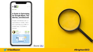 Source: SEJ
@SeoBazon #BrightonSEO
 