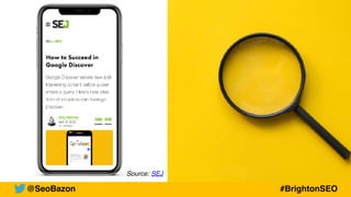 Source: SEJ
@SeoBazon #BrightonSEO
 