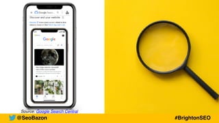Source: Google Search Central
@SeoBazon #BrightonSEO
 
