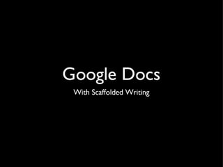 Google Docs and Scaffolding
