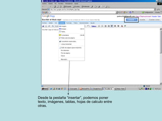 Desde la pestaña “insertar”, podemos poner texto, imágenes, tablas, hojas de calculo entre otras. 