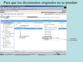 Para que los documentos originales no se pierdan: Seleccionamos el documento Y clickeamos en “revisiones” 