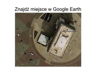 Znajdź miejsce w Google Earth 