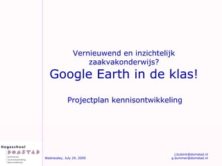 Vernieuwend en inzichtelijk zaakvakonderwijs? Google Earth in de klas! Projectplan kennisontwikkeling 