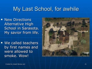 My Last School, for awhile New Directions Alternative High School in Sarasota. My savior from life.  We called teachers by first names and were allowed to smoke. Wow! 