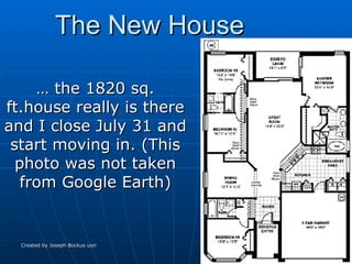 The New House …  the 1820 sq. ft.house really is there and I close July 31 and start moving in. (This photo was not taken from Google Earth) 