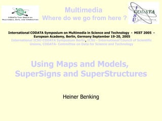 Multimedia  Where  do  we   go   from   here  ? Using Maps and Models,  SuperSigns and  SuperStructures Heiner Benking Int...