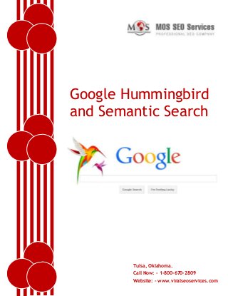 Google Hummingbird
and Semantic Search

Tulsa, Oklahoma.
Call Now: - 1-800-670-2809
Website: www.viralseoservices.com
- www.viralseoservices.com

 