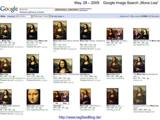 May, 28 – 2009     Google Image Search „Mona Lisa“




http://www.tagSeoBlog.de/
 