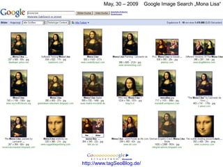 May, 30 – 2009     Google Image Search „Mona Lisa“




http://www.tagSeoBlog.de/
 