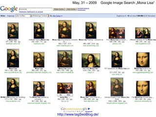May, 31 – 2009     Google Image Search „Mona Lisa“




http://www.tagSeoBlog.de/
 